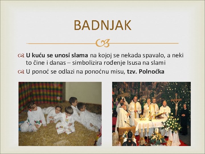 BADNJAK U kuću se unosi slama na kojoj se nekada spavalo, a neki to