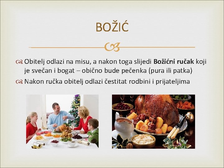 BOŽIĆ Obitelj odlazi na misu, a nakon toga slijedi Božićni ručak koji je svečan