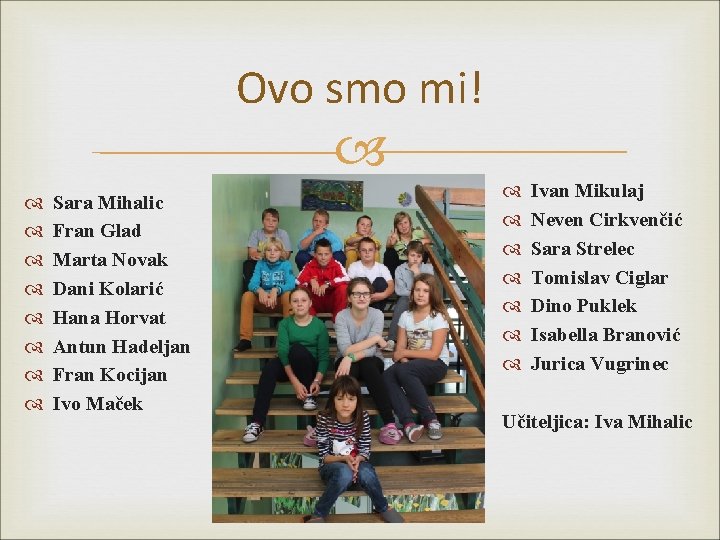 Ovo smo mi! Sara Mihalic Fran Glad Marta Novak Dani Kolarić Hana Horvat Antun