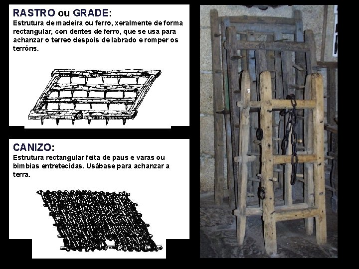 RASTRO ou GRADE: Estrutura de madeira ou ferro, xeralmente de forma rectangular, con dentes