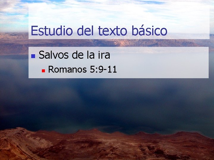 Estudio del texto básico n Salvos de la ira n Romanos 5: 9 -11