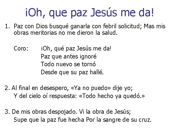 ¡Oh, que paz Jesús me da! 1. Paz con Dios busqué ganarla con febril