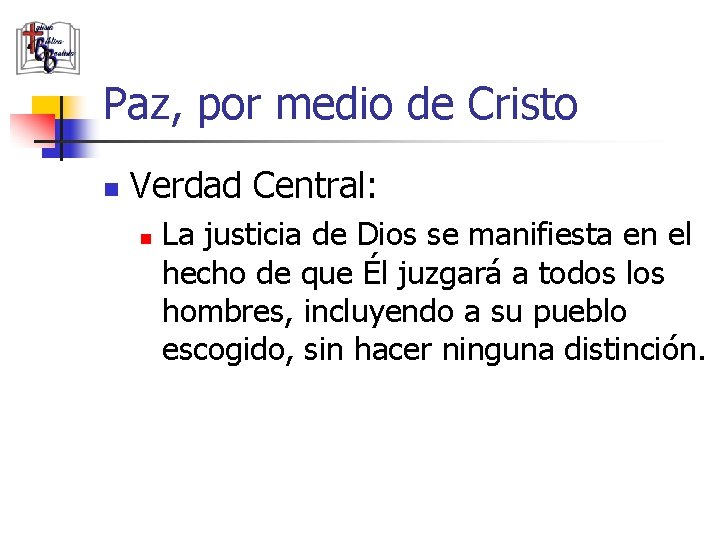 Paz, por medio de Cristo n Verdad Central: n La justicia de Dios se
