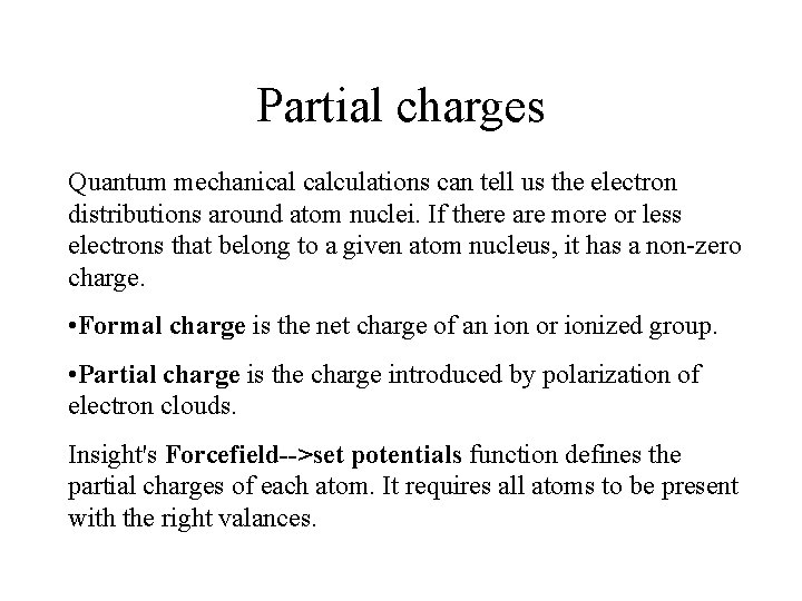 Partial charges Quantum mechanical calculations can tell us the electron distributions around atom nuclei.