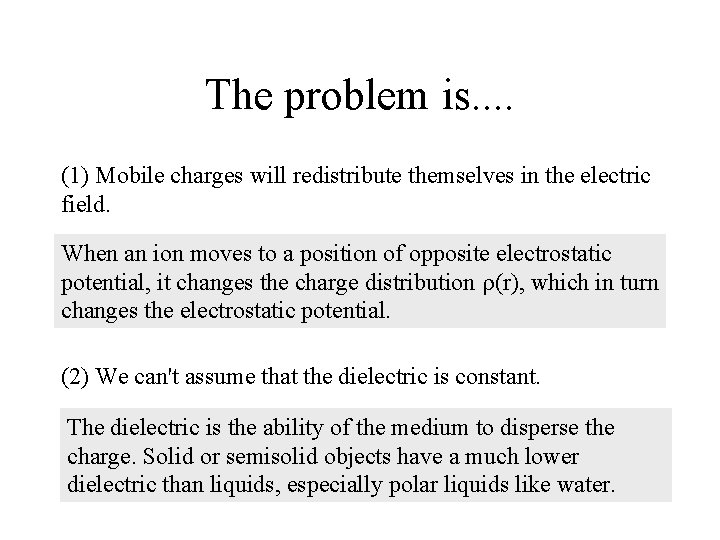 The problem is. . (1) Mobile charges will redistribute themselves in the electric field.