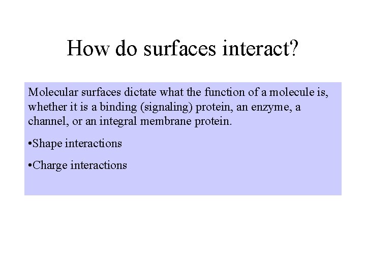 How do surfaces interact? Molecular surfaces dictate what the function of a molecule is,