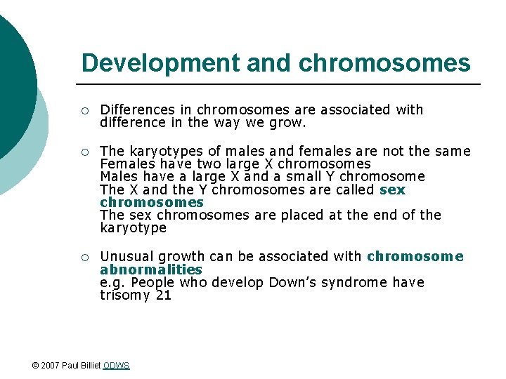 Development and chromosomes ¡ Differences in chromosomes are associated with difference in the way