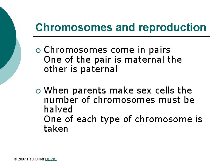 Chromosomes and reproduction ¡ ¡ Chromosomes come in pairs One of the pair is