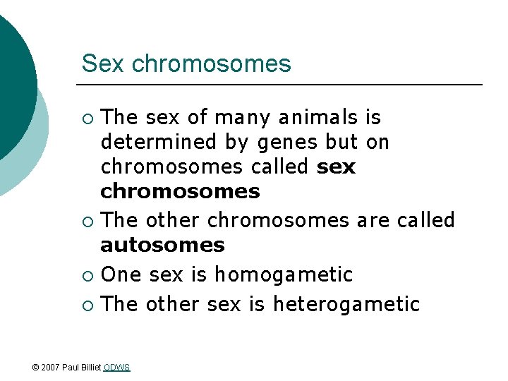 Sex chromosomes The sex of many animals is determined by genes but on chromosomes