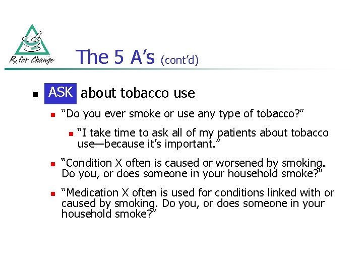 The 5 A’s n (cont’d) ASK about tobacco use Ask n “Do you ever