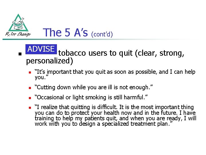 The 5 A’s n (cont’d) ADVISE tobacco users to quit (clear, strong, personalized) n