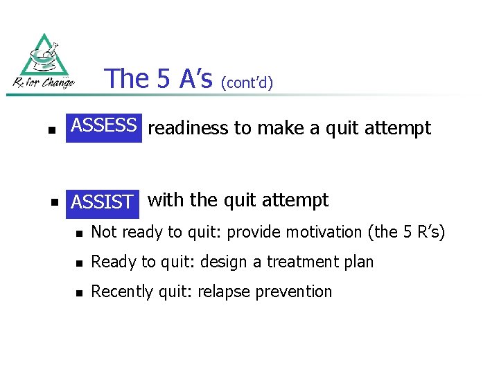 The 5 A’s (cont’d) n ASSESS readiness to make a quit attempt Assess n