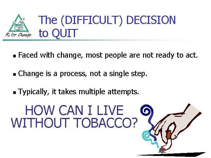 The (DIFFICULT) DECISION to QUIT n Faced with change, most people are not ready