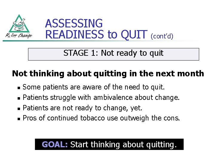 ASSESSING READINESS to QUIT (cont’d) STAGE 1: Not ready to quit Not thinking about