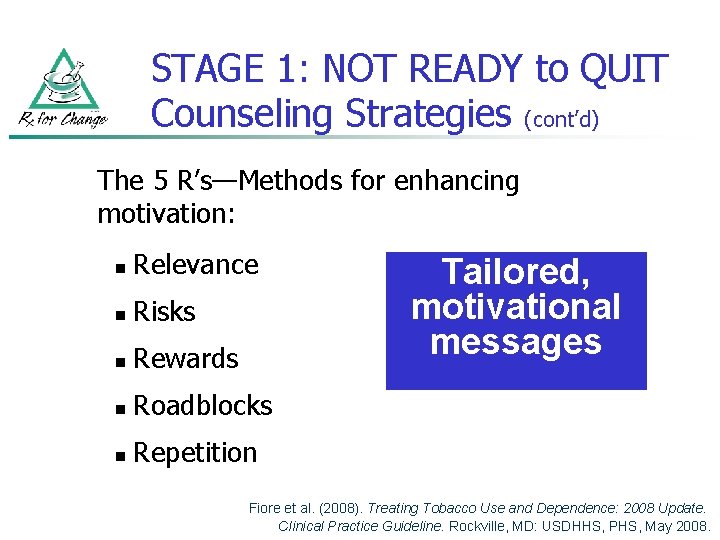STAGE 1: NOT READY to QUIT Counseling Strategies (cont’d) The 5 R’s—Methods for enhancing
