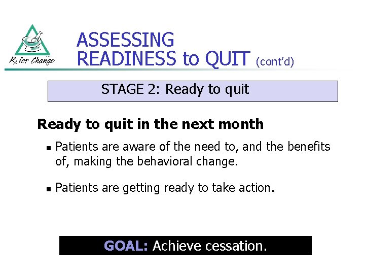 ASSESSING READINESS to QUIT (cont’d) STAGE 2: Ready to quit in the next month