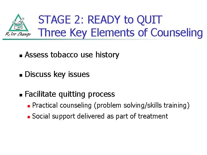 STAGE 2: READY to QUIT Three Key Elements of Counseling n Assess tobacco use