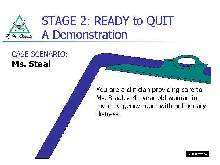 STAGE 2: READY to QUIT A Demonstration CASE SCENARIO: Ms. Staal You are a