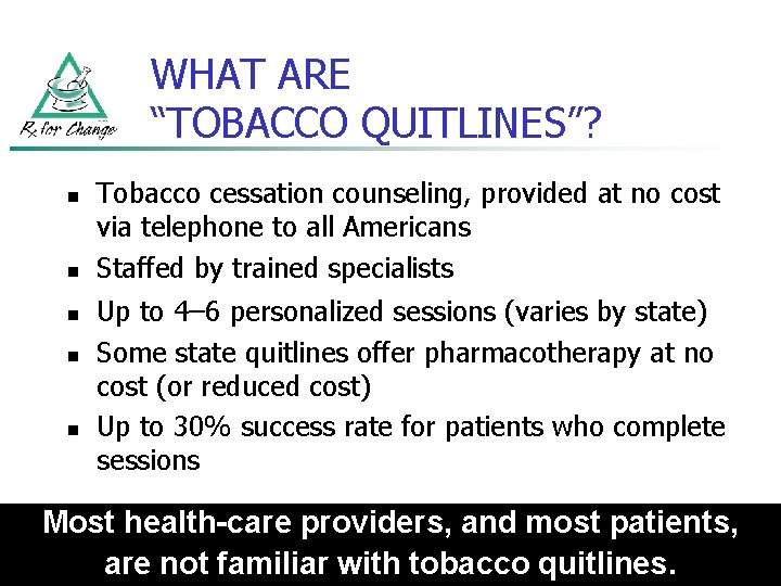 WHAT ARE “TOBACCO QUITLINES”? n n n Tobacco cessation counseling, provided at no cost