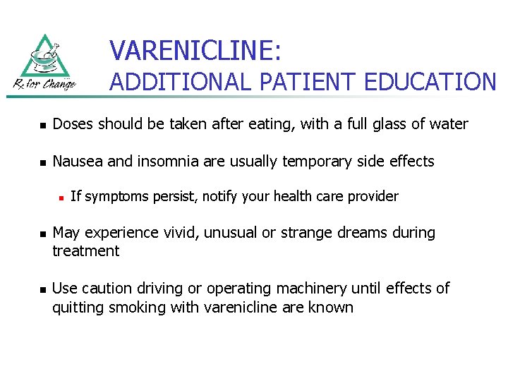 VARENICLINE: ADDITIONAL PATIENT EDUCATION n Doses should be taken after eating, with a full