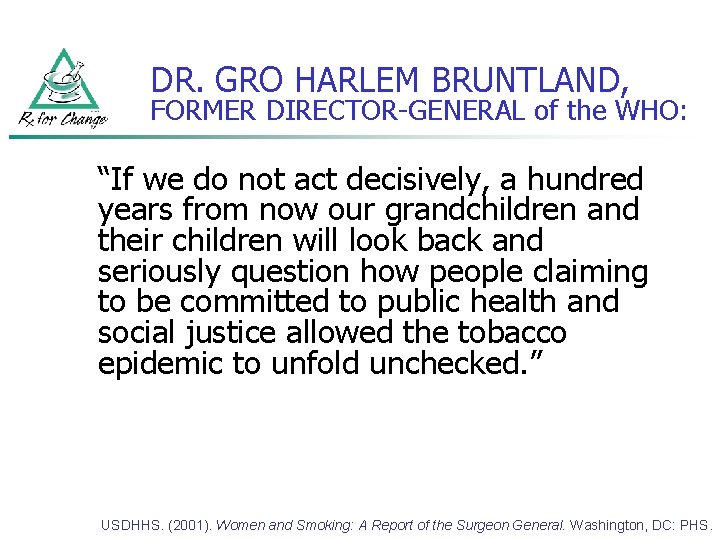 DR. GRO HARLEM BRUNTLAND, FORMER DIRECTOR-GENERAL of the WHO: “If we do not act