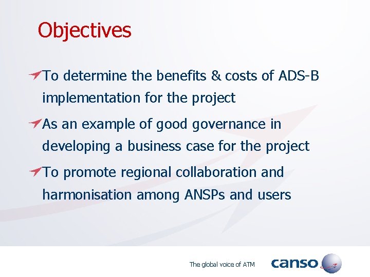  Objectives To determine the benefits & costs of ADS-B implementation for the project