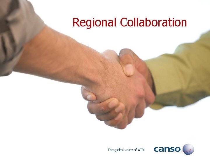 Regional Collaboration The global voice of ATM 