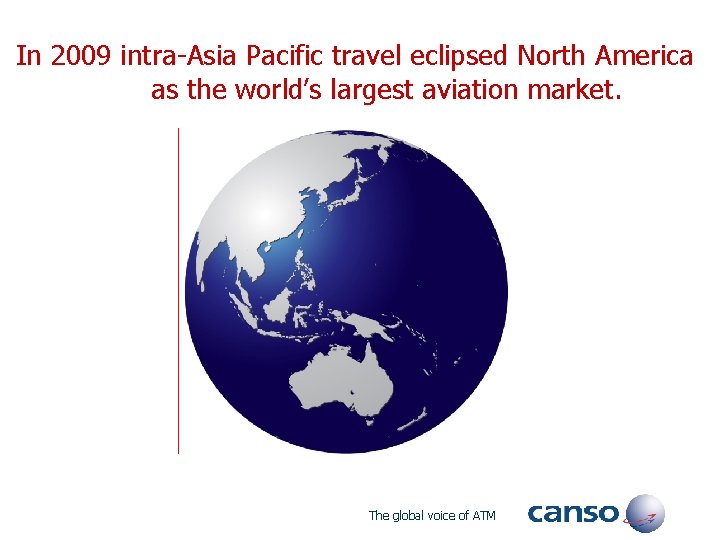  In 2009 intra-Asia Pacific travel eclipsed North America as the world’s largest aviation