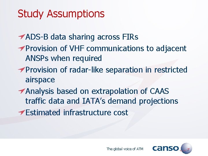 Study Assumptions ADS-B data sharing across FIRs Provision of VHF communications to adjacent ANSPs