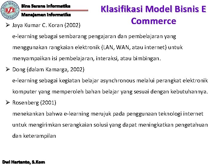 Bina Sarana Informatika Manajemen Informatika Ø Jaya Kumar C. Koran (2002) Klasifikasi Model Bisnis