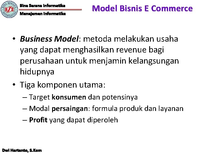 Bina Sarana Informatika Manajemen Informatika Model Bisnis E Commerce • Business Model: metoda melakukan