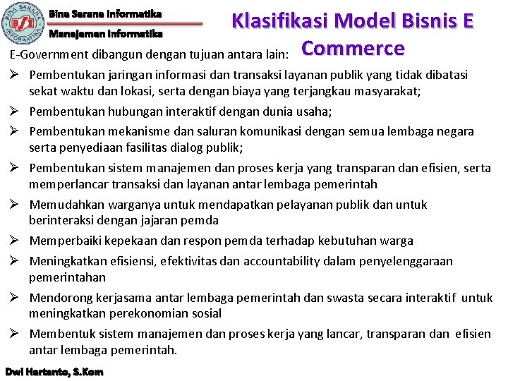 Klasifikasi Model Bisnis E Manajemen Informatika E-Government dibangun dengan tujuan antara lain: Commerce Bina