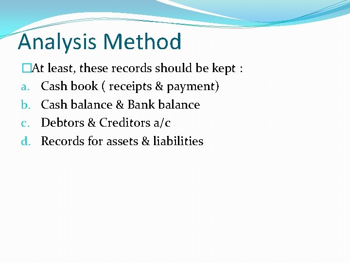 Analysis Method �At least, these records should be kept : a. Cash book (