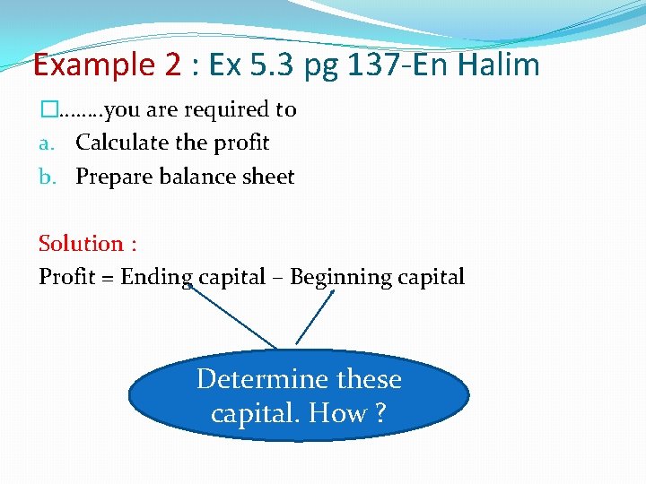 Example 2 : Ex 5. 3 pg 137 -En Halim �……. . you are