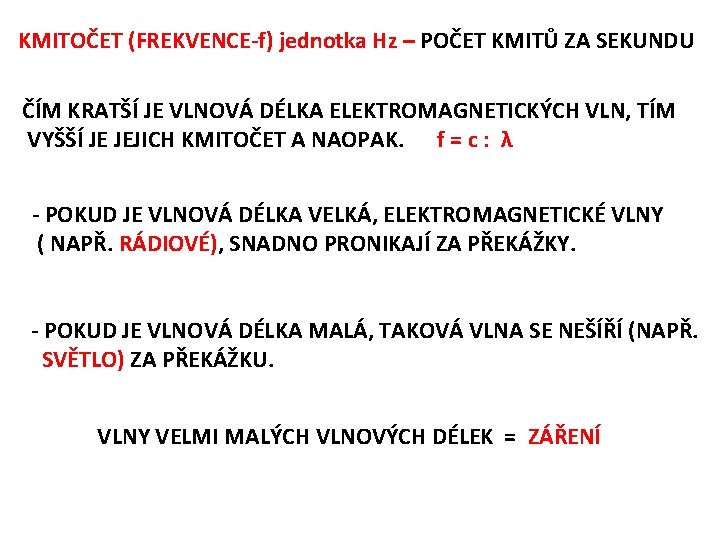 KMITOČET (FREKVENCE-f) jednotka Hz – POČET KMITŮ ZA SEKUNDU ČÍM KRATŠÍ JE VLNOVÁ DÉLKA