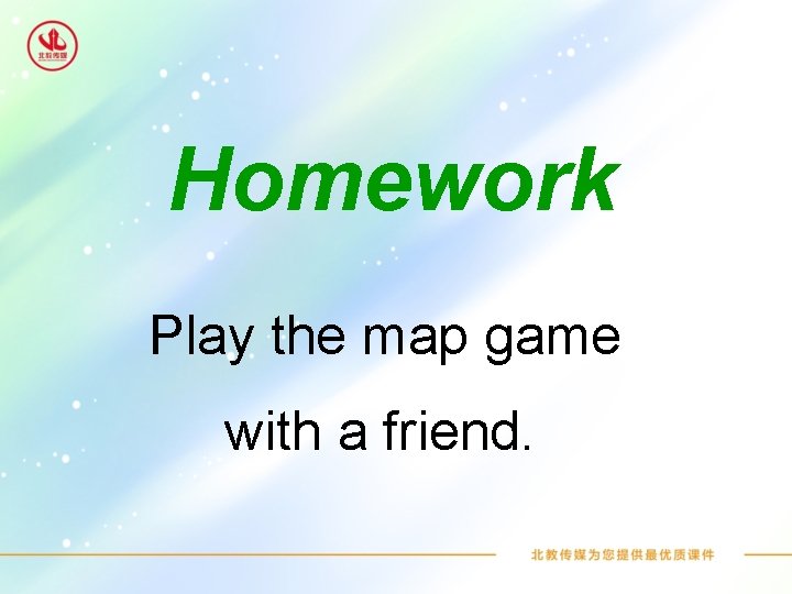 Homework Play the map game with a friend. 