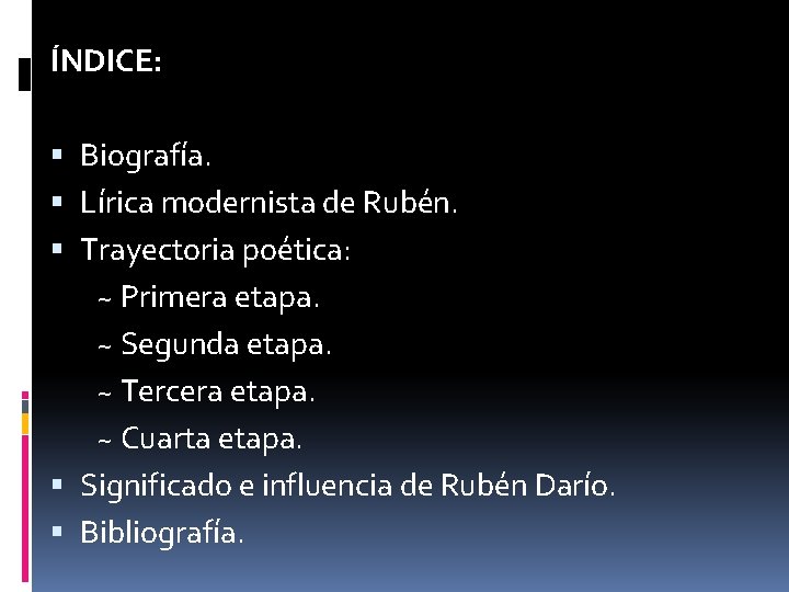 ÍNDICE: Biografía. Lírica modernista de Rubén. Trayectoria poética: ~ Primera etapa. ~ Segunda etapa.