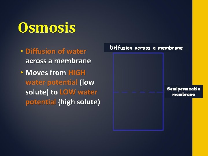 Osmosis • Diffusion of water across a membrane • Moves from HIGH water potential