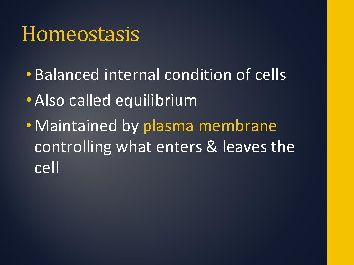 Homeostasis • Balanced internal condition of cells • Also called equilibrium • Maintained by