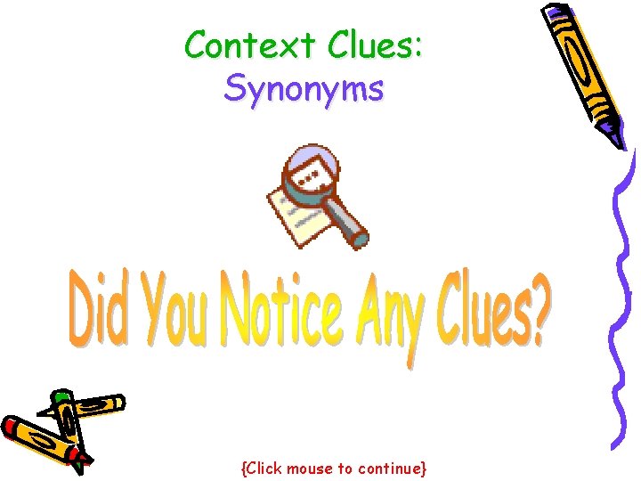 Context Clues: Synonyms {Click mouse to continue} 