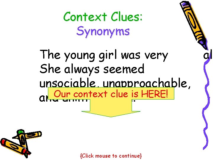 Context Clues: Synonyms The young girl was very She always seemed unsociable, unapproachable, Our