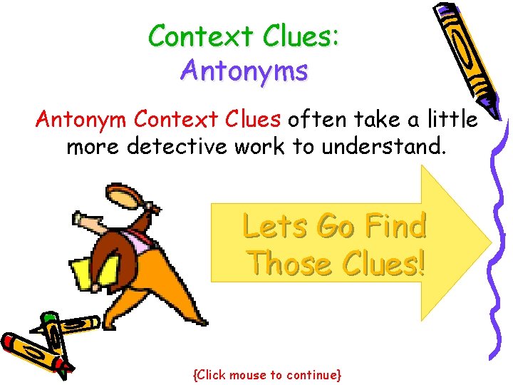 Context Clues: Antonyms Antonym Context Clues often take a little more detective work to