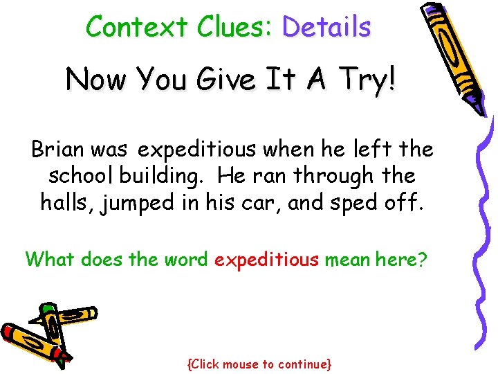 Context Clues: Details Now You Give It A Try! Brian was expeditious when he