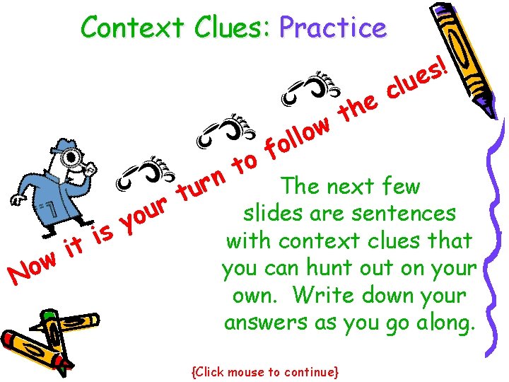 Context Clues: Practice ! s ue l c e h t w o l