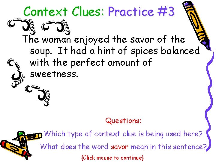 Context Clues: Practice #3 The woman enjoyed the savor of the soup. It had