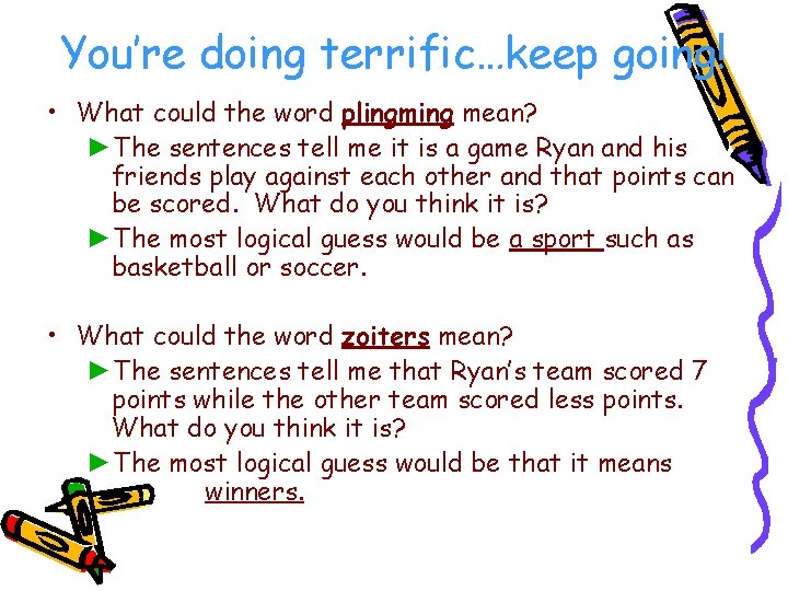 You’re doing terrific…keep going! • What could the word plingming mean? ►The sentences tell