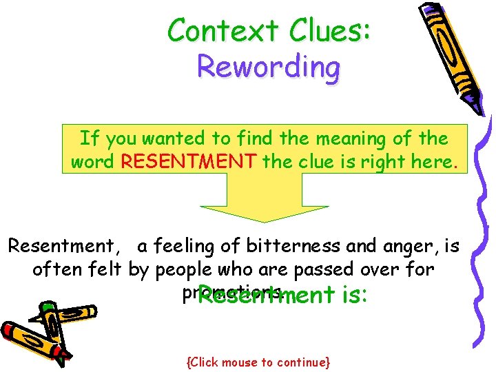 Context Clues: Rewording If you wanted to find the meaning of the word RESENTMENT