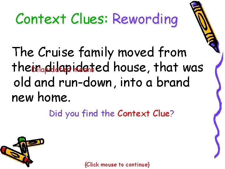 Context Clues: Rewording The Cruise family moved from their dilapidated house, that was Dilapidated