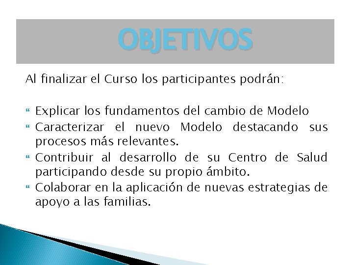 OBJETIVOS Al finalizar el Curso los participantes podrán: Explicar los fundamentos del cambio de