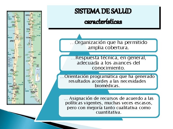 SISTEMA DE SALUD características …Organización que ha permitido amplia cobertura. …Respuesta técnica, en general,